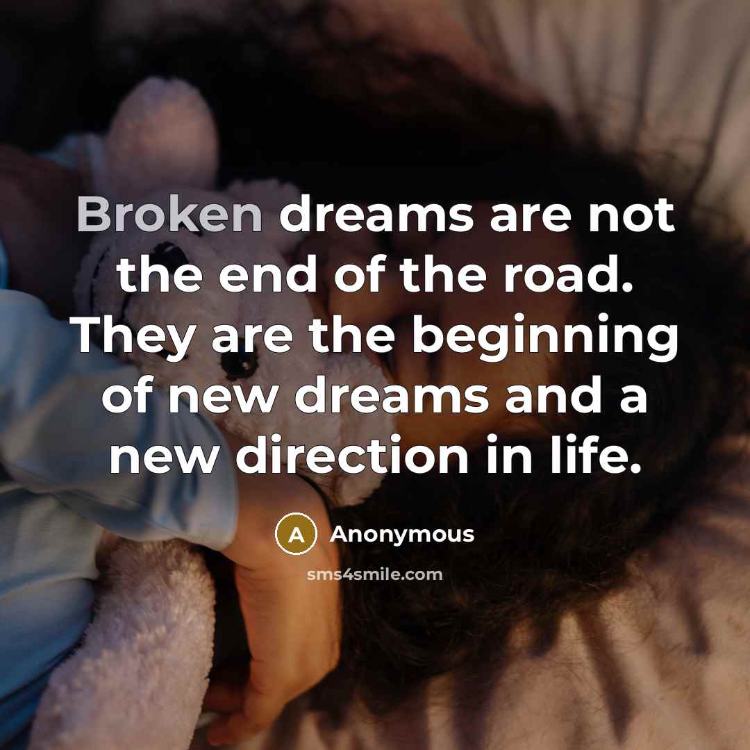 “Broken dreams are not the end of the road. They…” quote by Anonymous