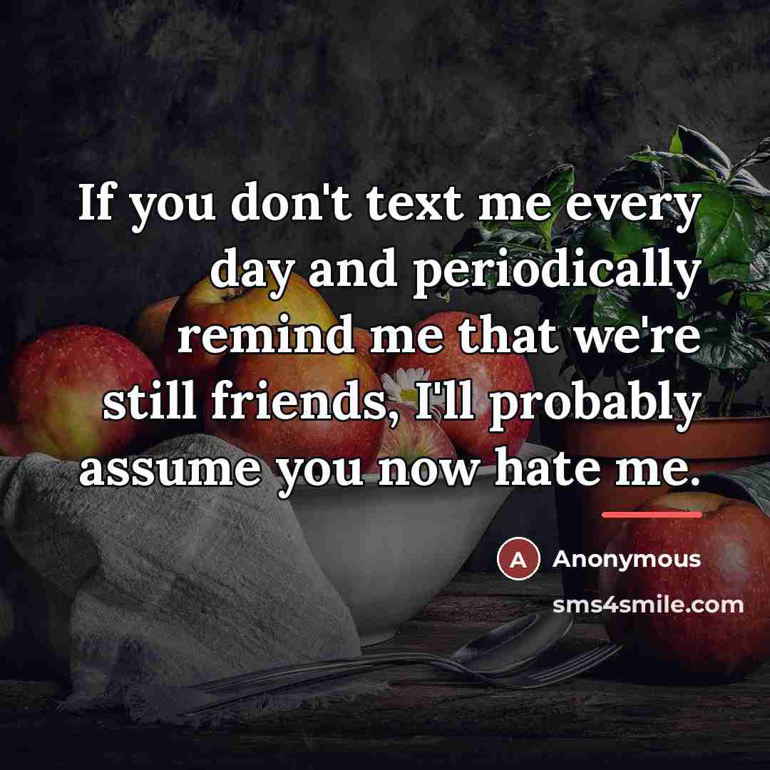 “If you don't text me every day and periodically remind…” quote by Anonymous