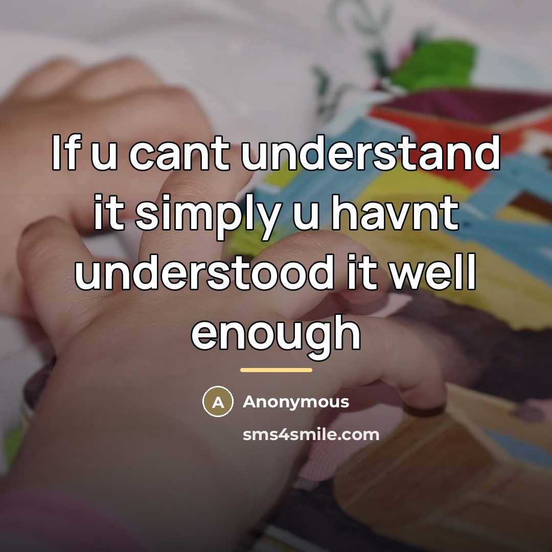 “If u cant understand it simply u havnt understood it…” quote by Anonymous