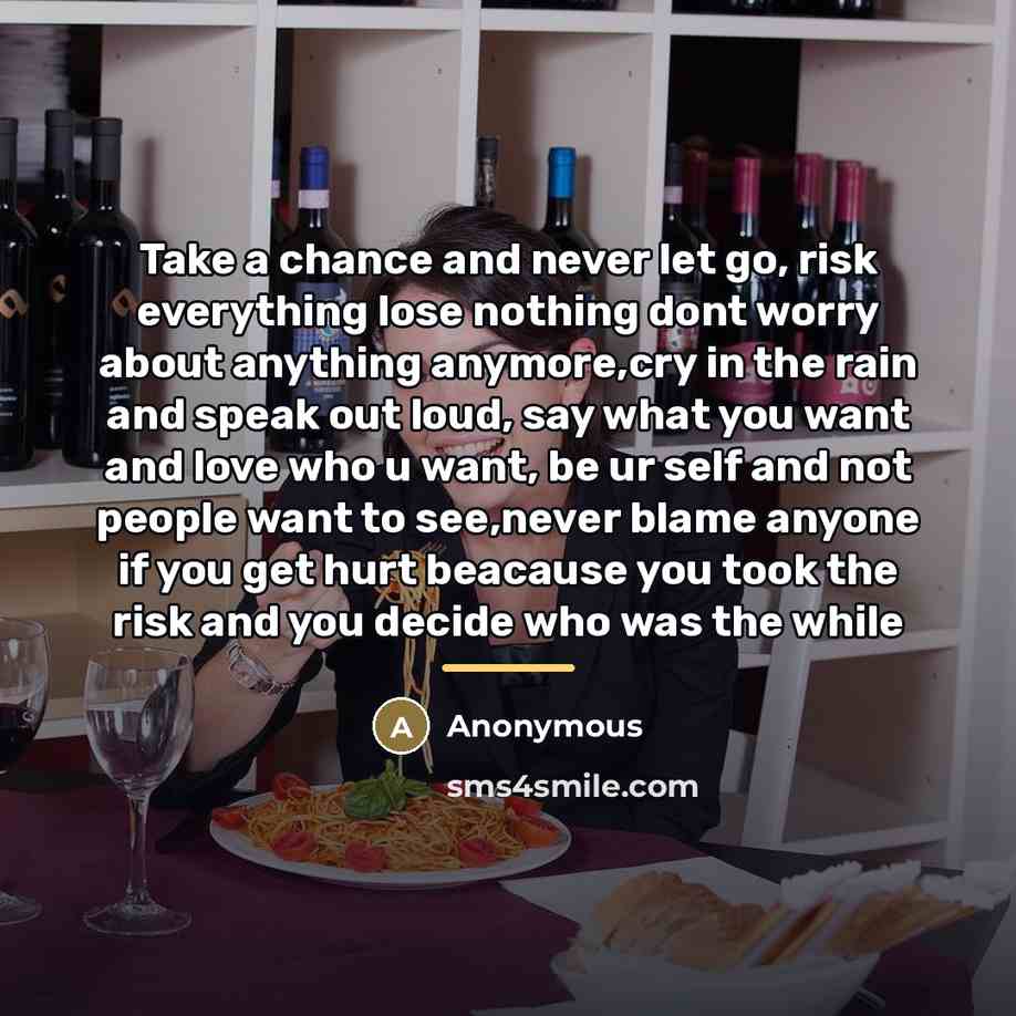“Take a chance and never let go, risk everything lose…” quote by Anonymous