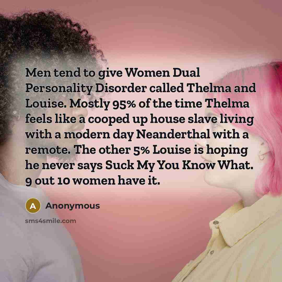 “Men tend to give Women Dual Personality Disorder called Thelma…” quote by Anonymous