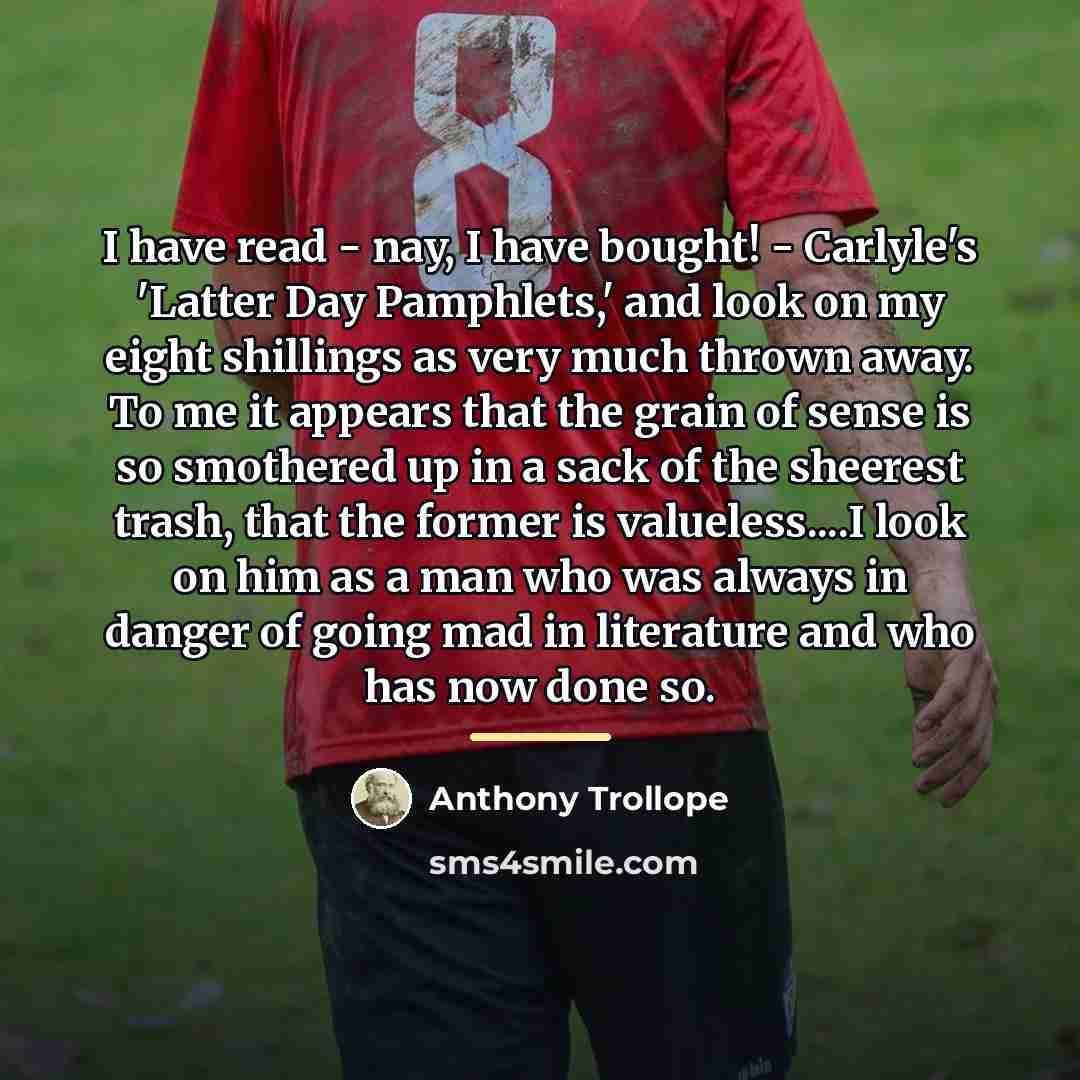 “I have read - nay, I have bought! - Carlyle's…” quote by Anthony Trollope