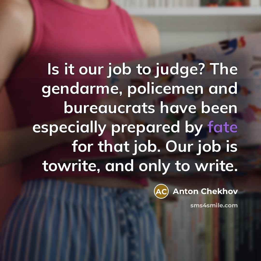 “Is it our job to judge? The gendarme, policemen and…” quote by Anton Chekhov
