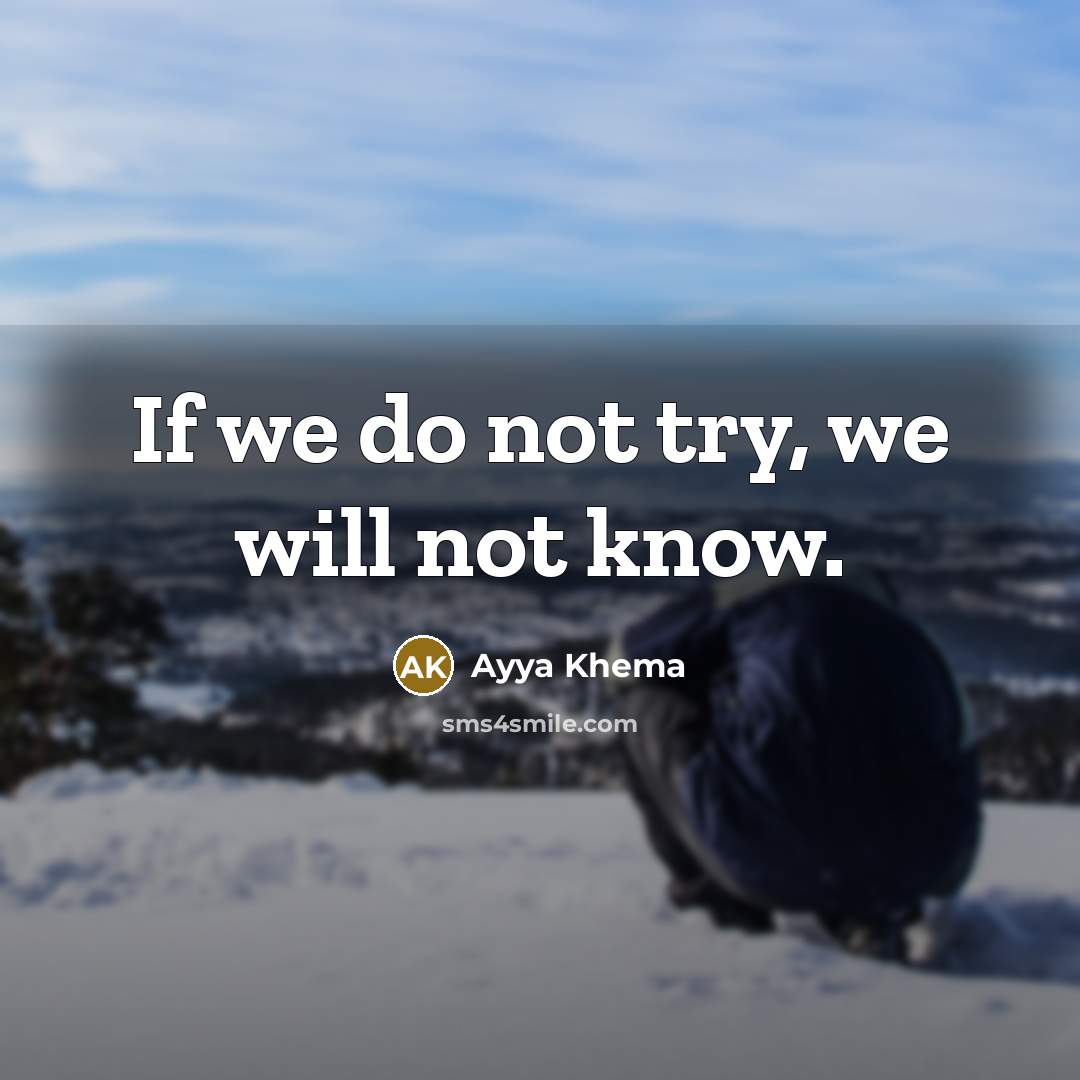 “If we do not try, we will not know.…” quote by Ayya Khema