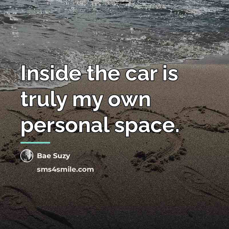 “Inside the car is truly my own personal space.…” quote by Bae Suzy