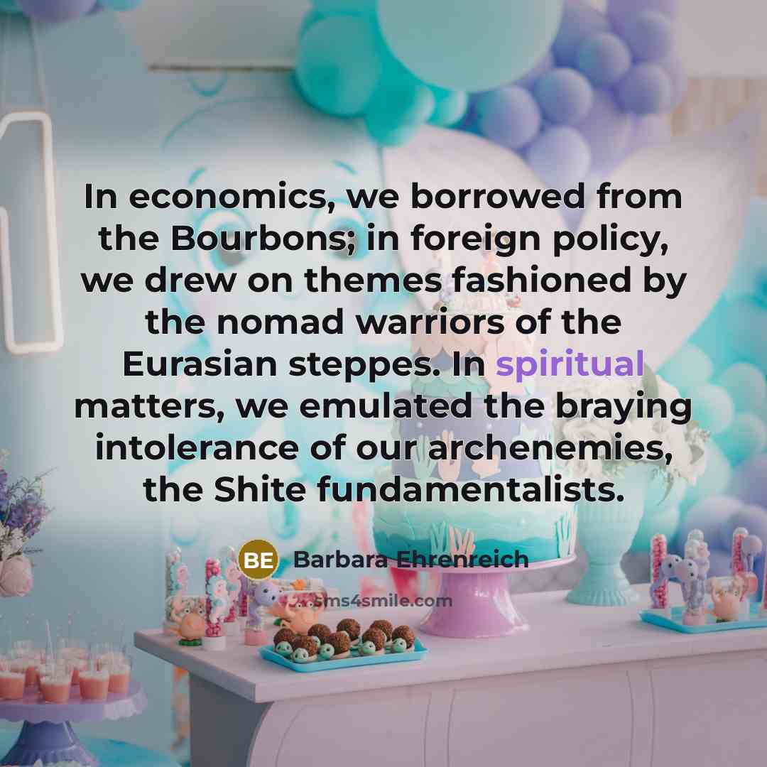 “In economics, we borrowed from the Bourbons; in foreign policy,…” quote by Barbara Ehrenreich