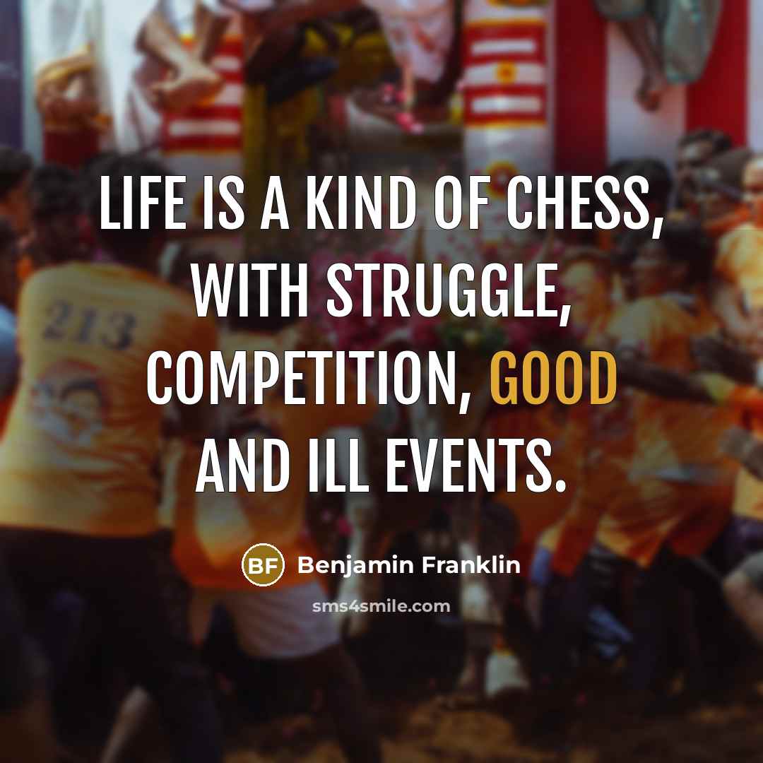 “Life is a kind of Chess, with struggle, competition, good…” quote by Benjamin Franklin
