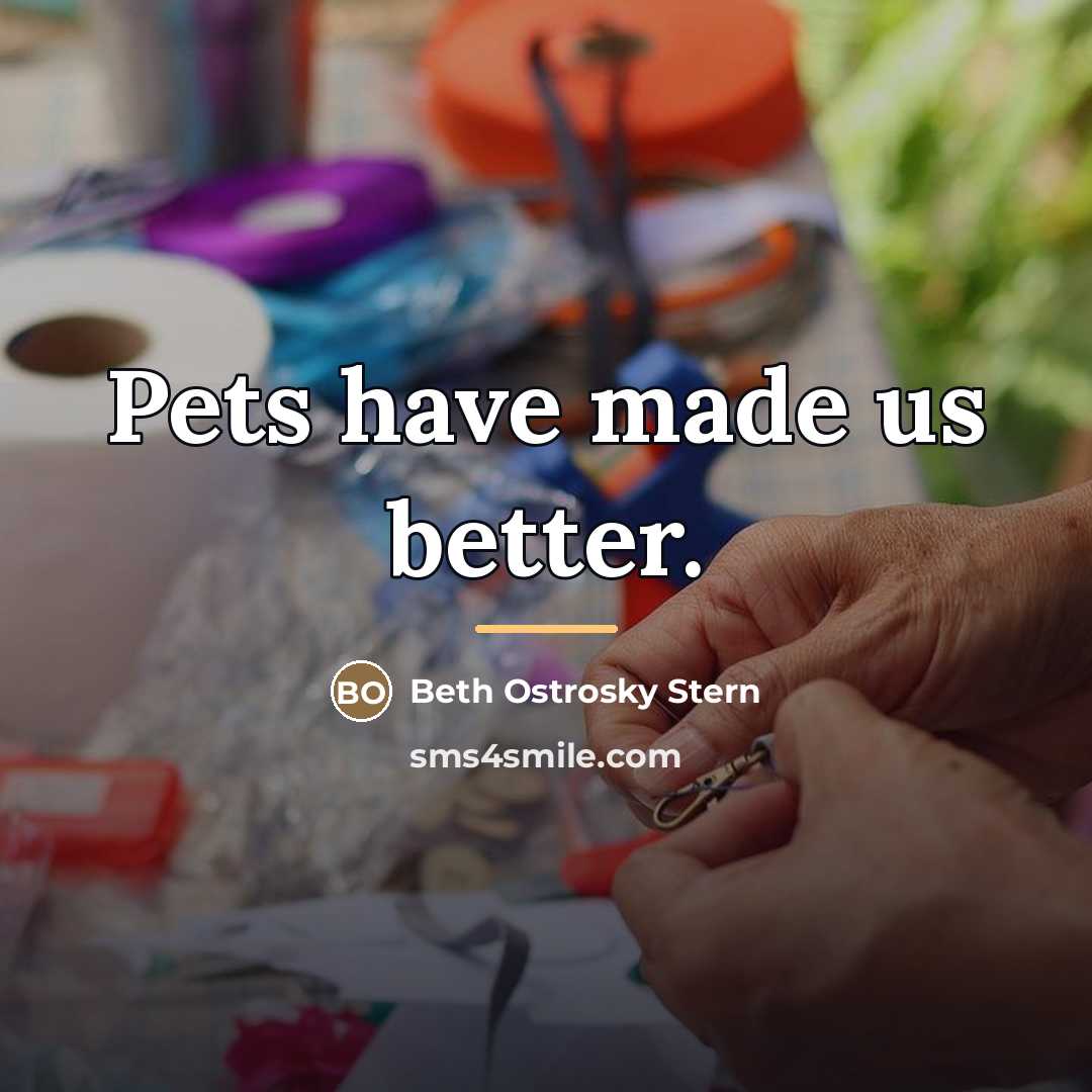 “Pets have made us better.…” quote by Beth Ostrosky Stern