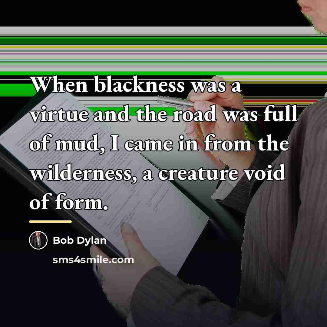 “When blackness was a virtue and the road was full…” quote by Bob Dylan