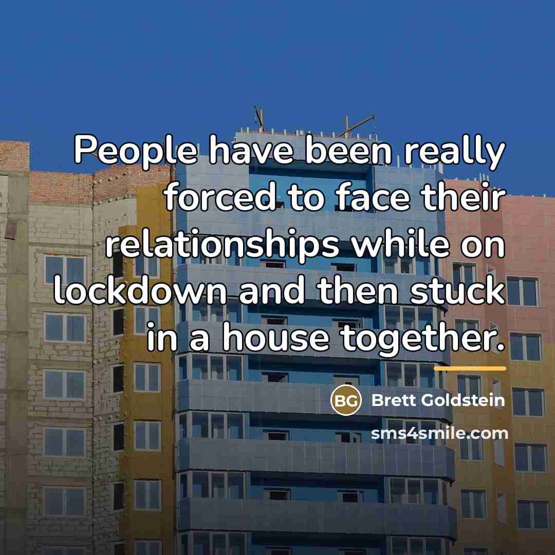 “People have been really forced to face their relationships while…” quote by Brett Goldstein