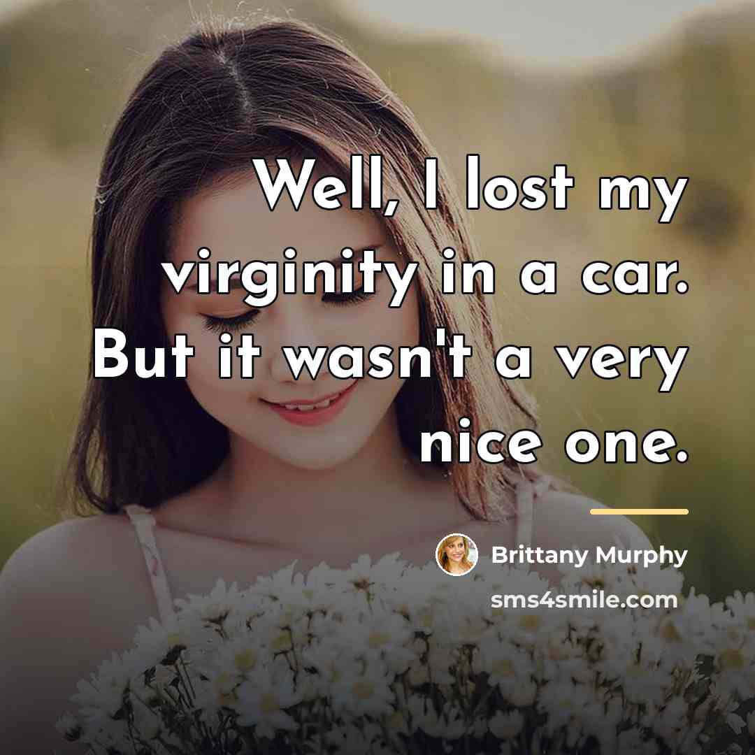 “Well, I lost my virginity in a car. But it…” quote by Brittany Murphy