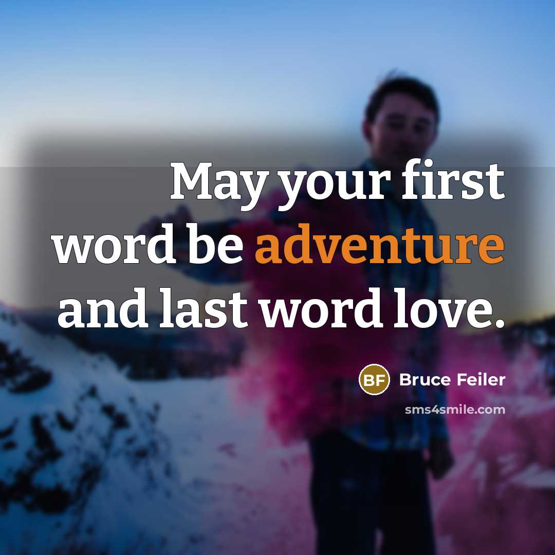 “May your first word be adventure and last word love.…” quote by Bruce Feiler
