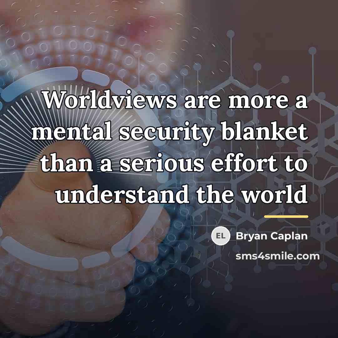 “Worldviews are more a mental security blanket than a serious…” quote by Bryan Caplan