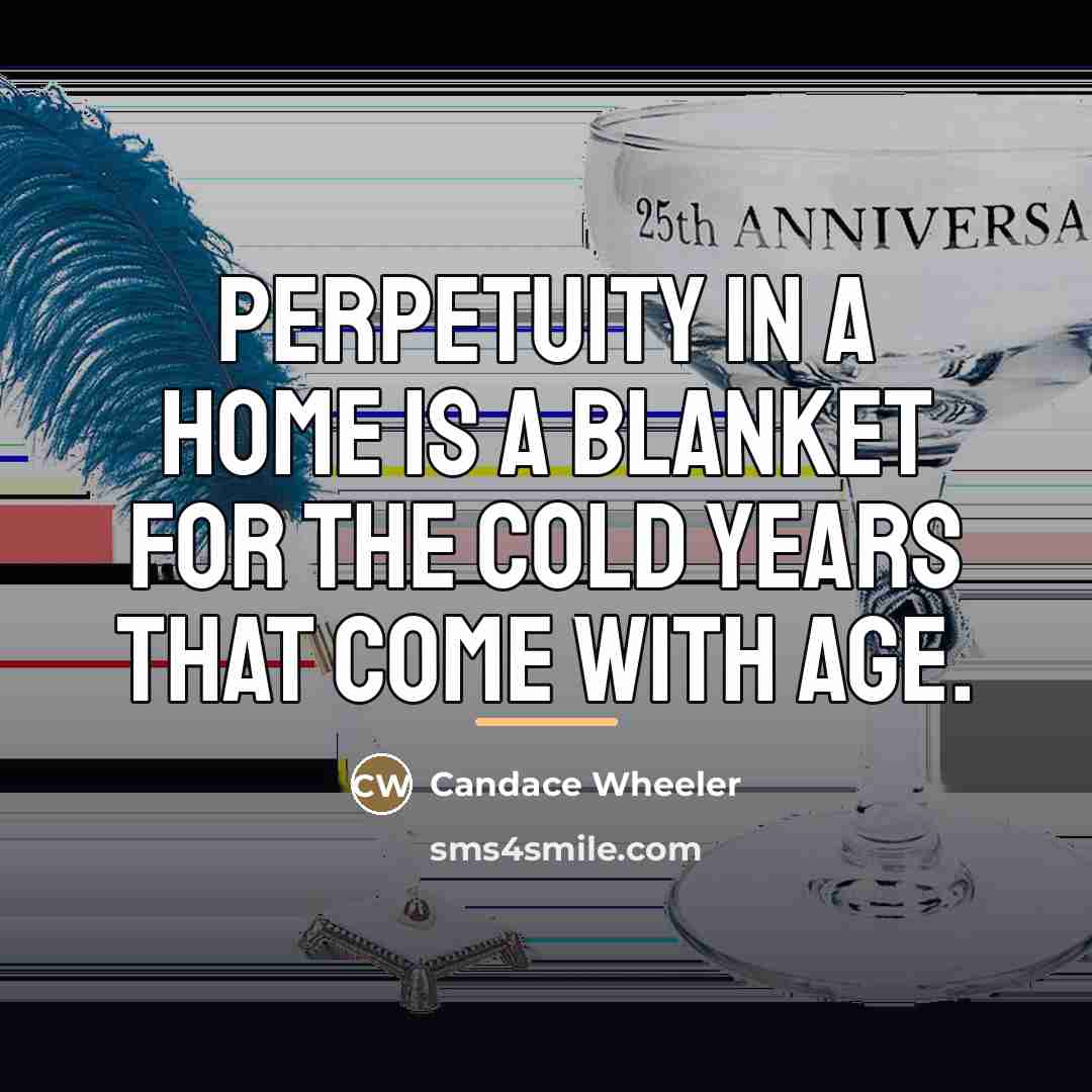 “perpetuity in a home is a blanket for the cold…” quote by Candace Wheeler