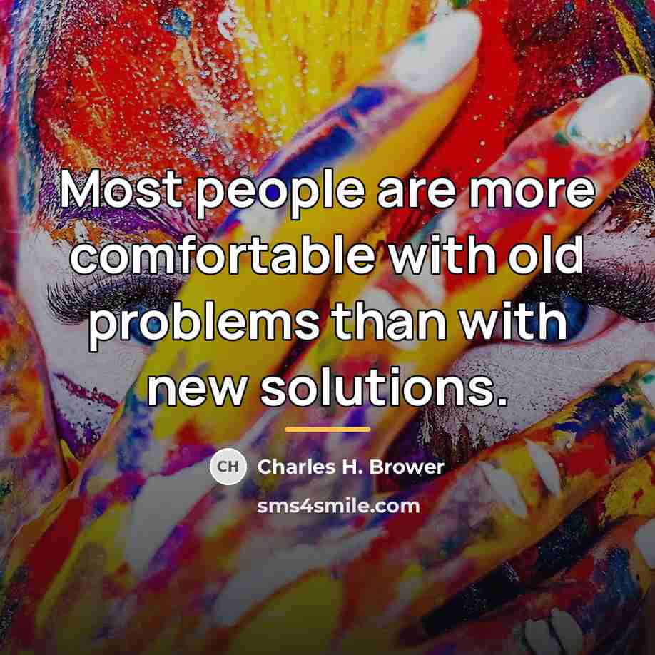 “Most people are more comfortable with old problems than with…” quote by Anonymous