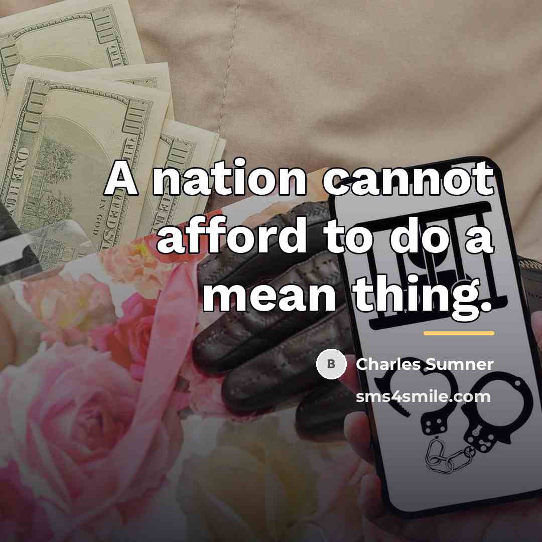“A nation cannot afford to do a mean thing.…” quote by Charles Sumner