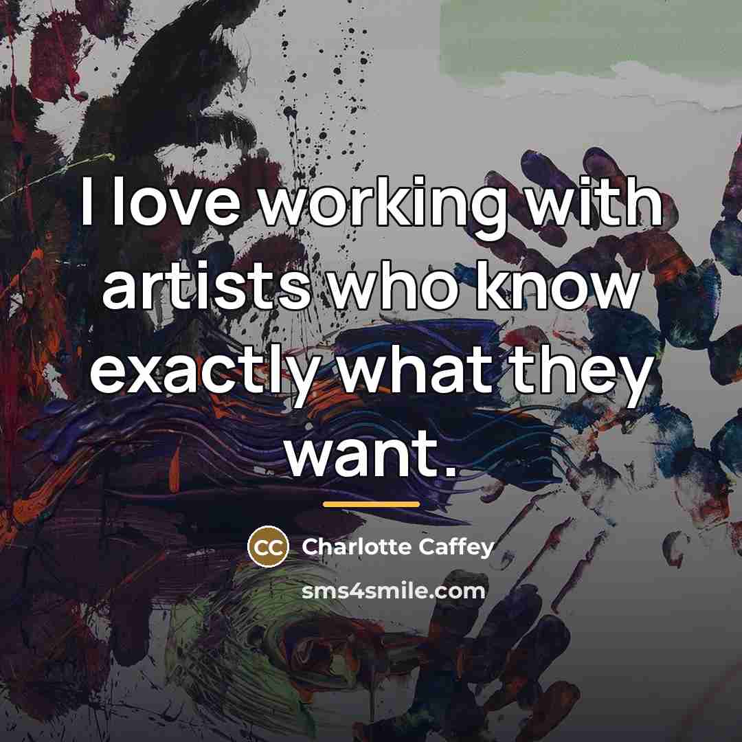 “I love working with artists who know exactly what they…” quote by Charlotte Caffey