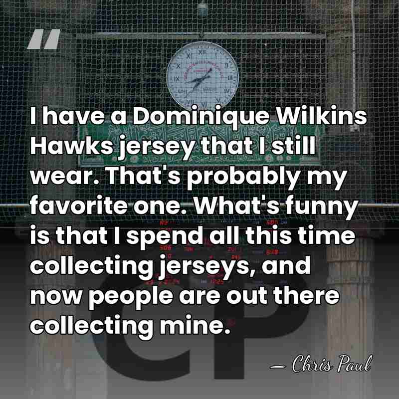 I have a Dominique Wilkins Hawks jersey that I still wear. That's&hellip; - Chris Paul