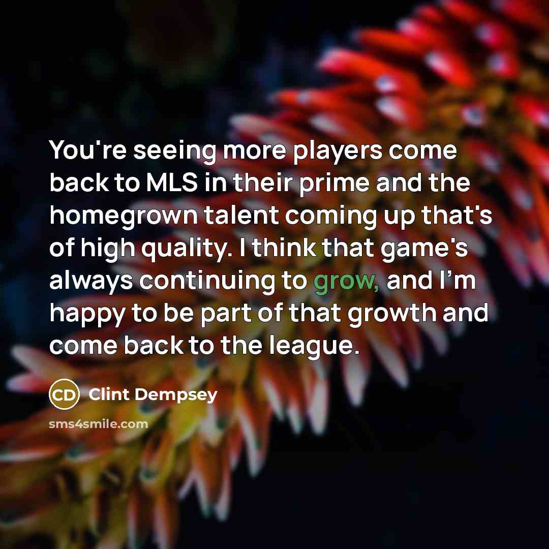 “You're seeing more players come back to MLS in their…” quote by Clint Dempsey