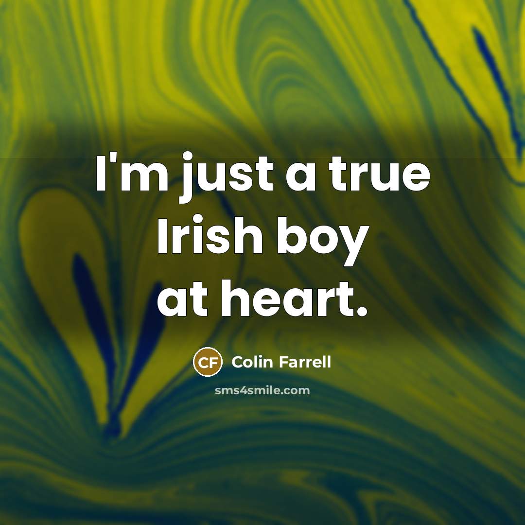 “I'm just a true Irish boy at heart.…” quote by Colin Farrell