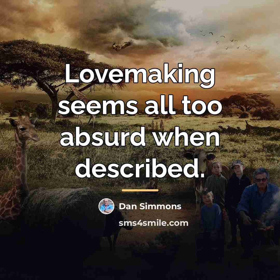 “Lovemaking seems all too absurd when described.…” quote by Dan Simmons