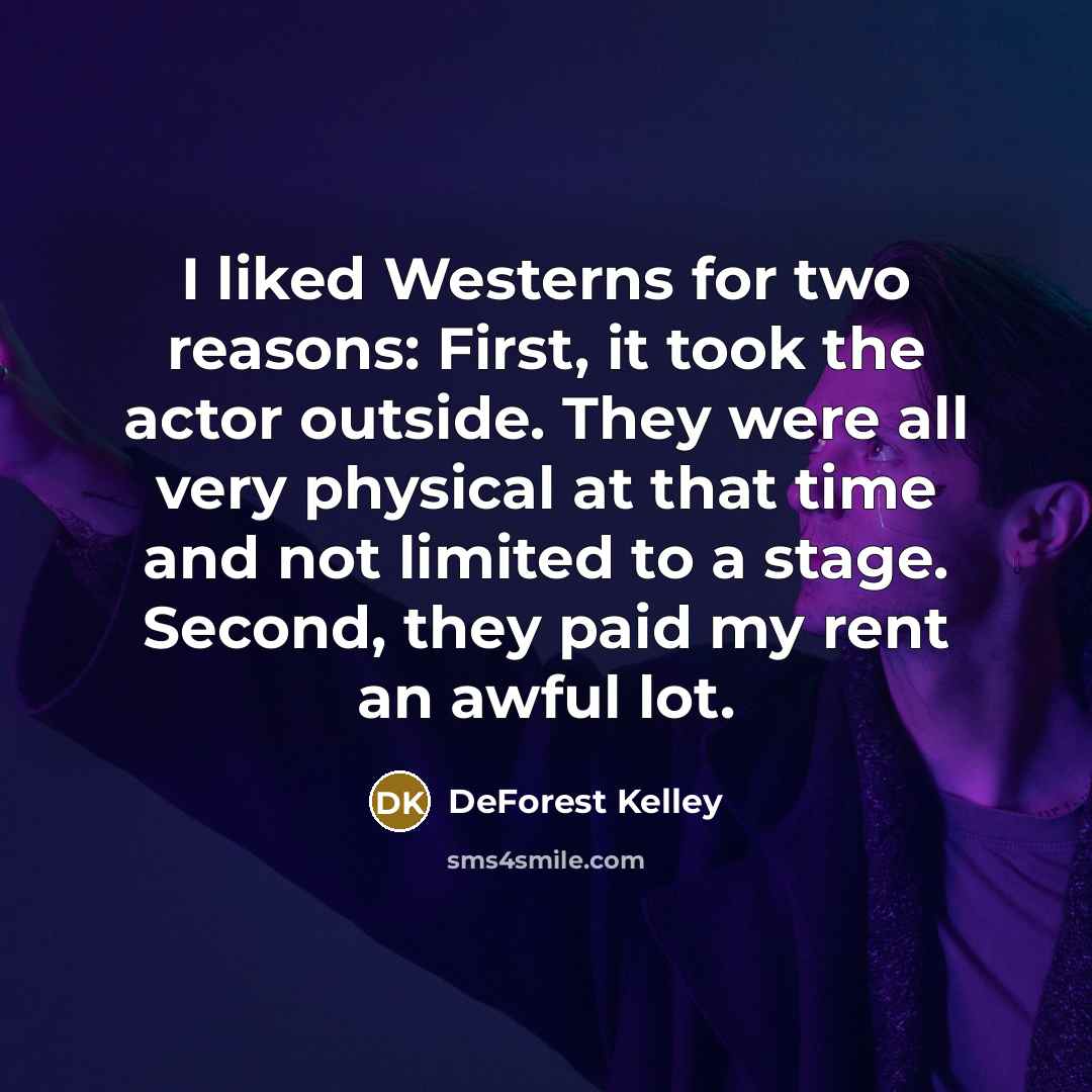 “I liked Westerns for two reasons: First, it took the…” quote by DeForest Kelley