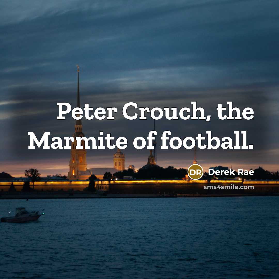 “Peter Crouch, the Marmite of football.…” quote by Derek Rae