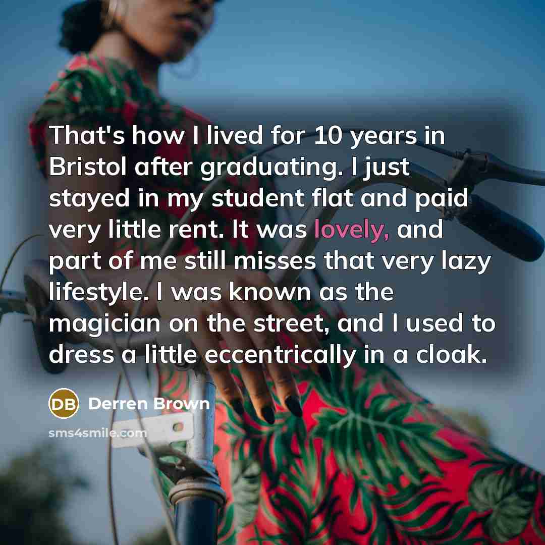 “That's how I lived for 10 years in Bristol after…” quote by Derren Brown