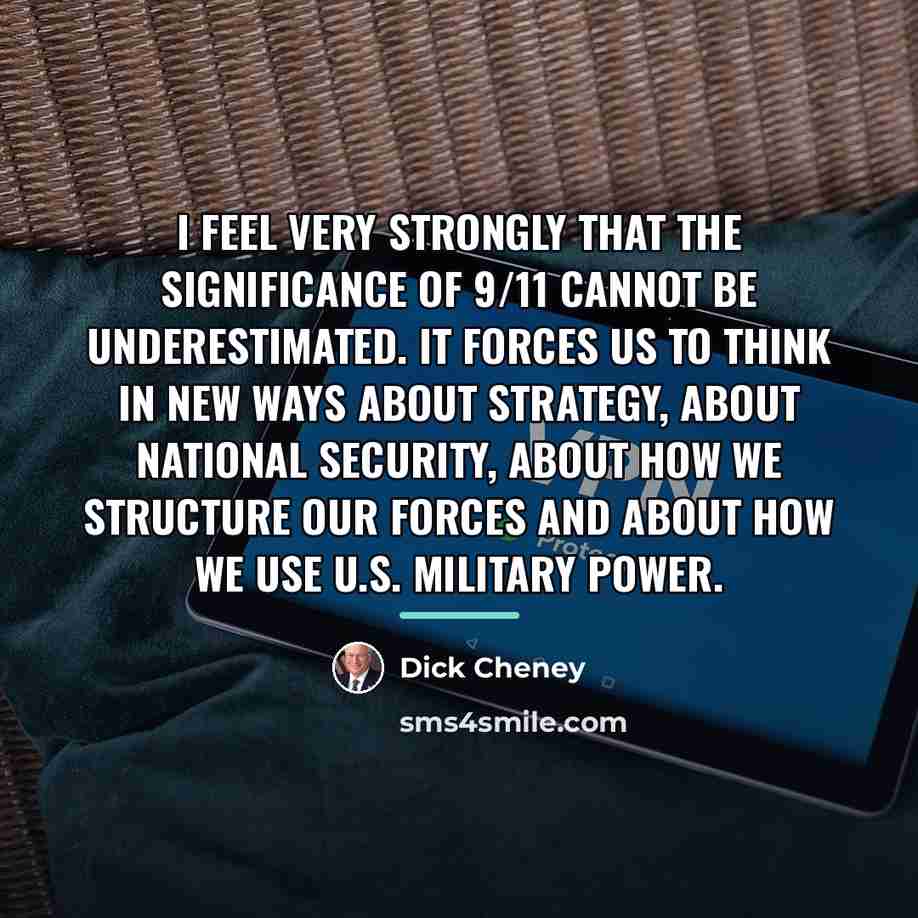“I feel very strongly that the significance of 9/11 cannot…” quote by Dick Cheney