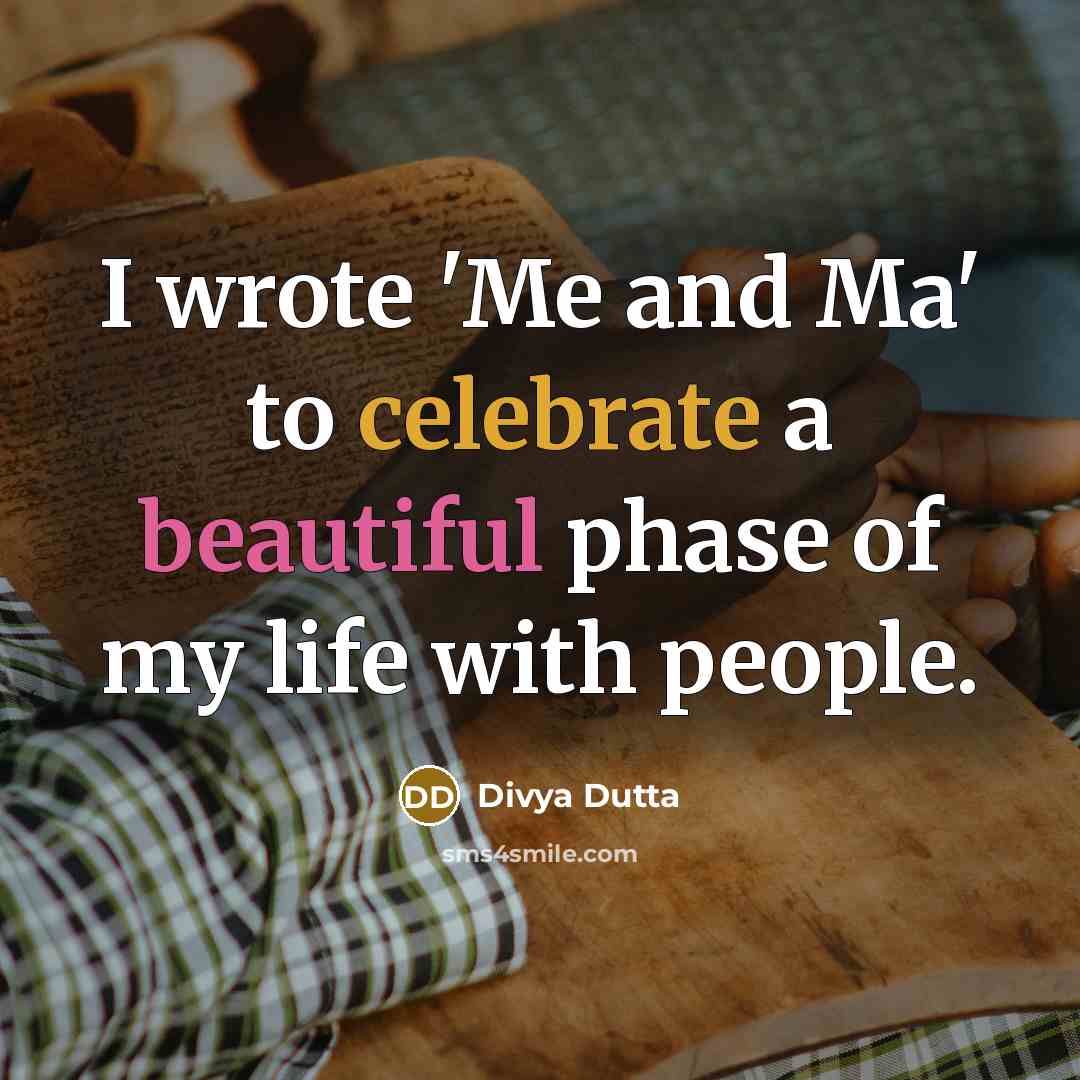 “I wrote 'Me and Ma' to celebrate a beautiful phase…” quote by Divya Dutta