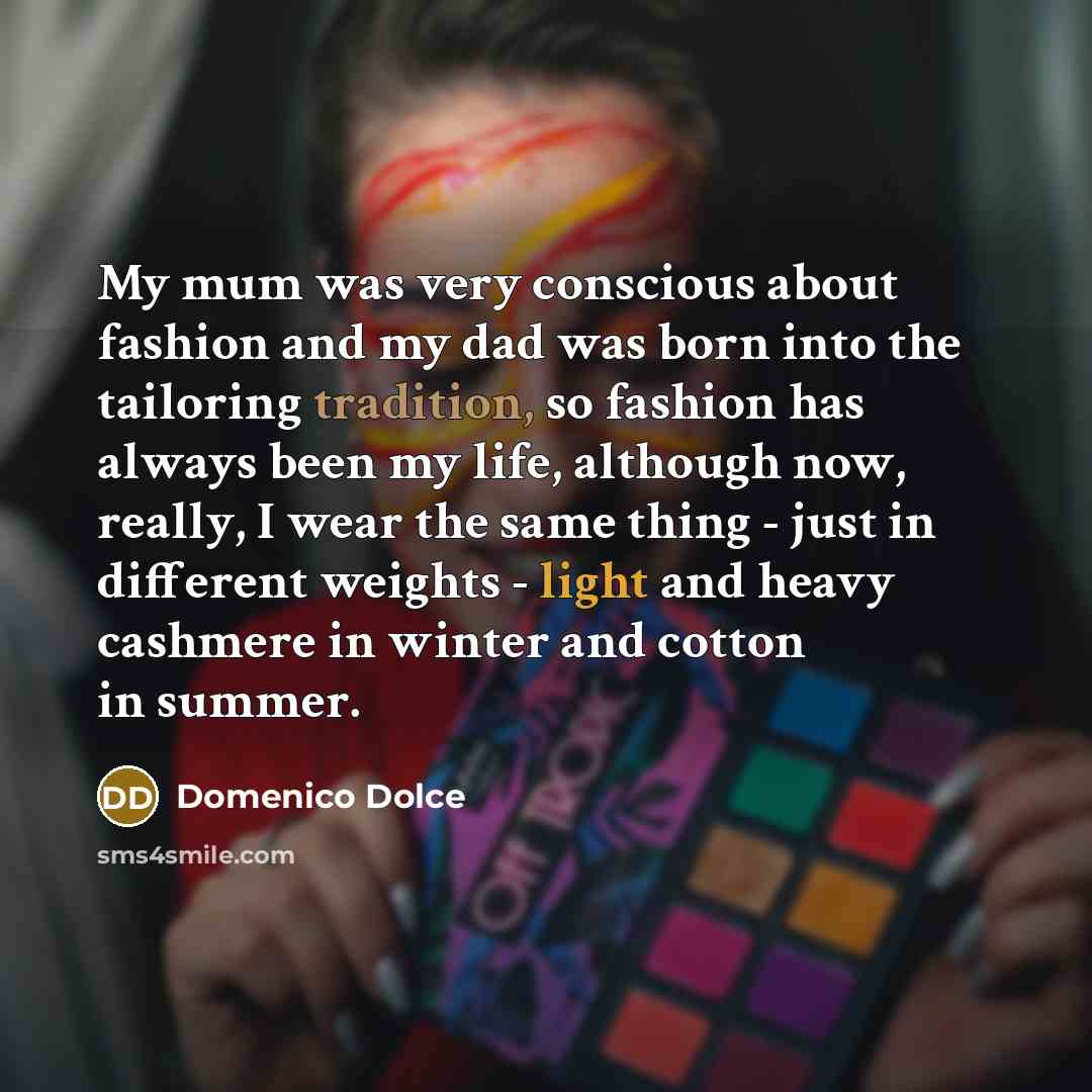 “My mum was very conscious about fashion and my dad…” quote by Domenico Dolce