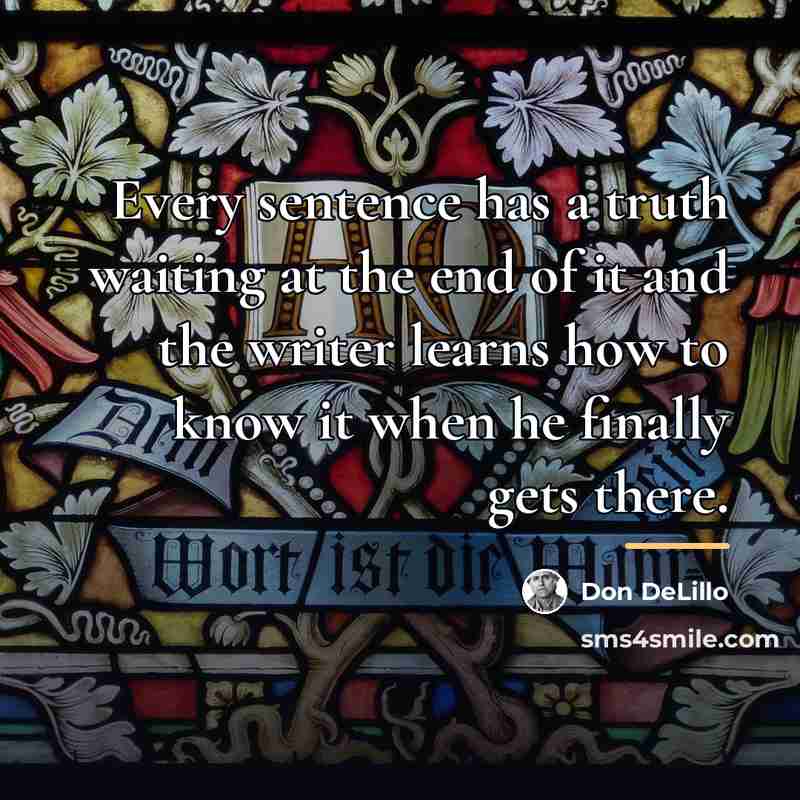 “Every sentence has a truth waiting at the end of…” quote by Don DeLillo