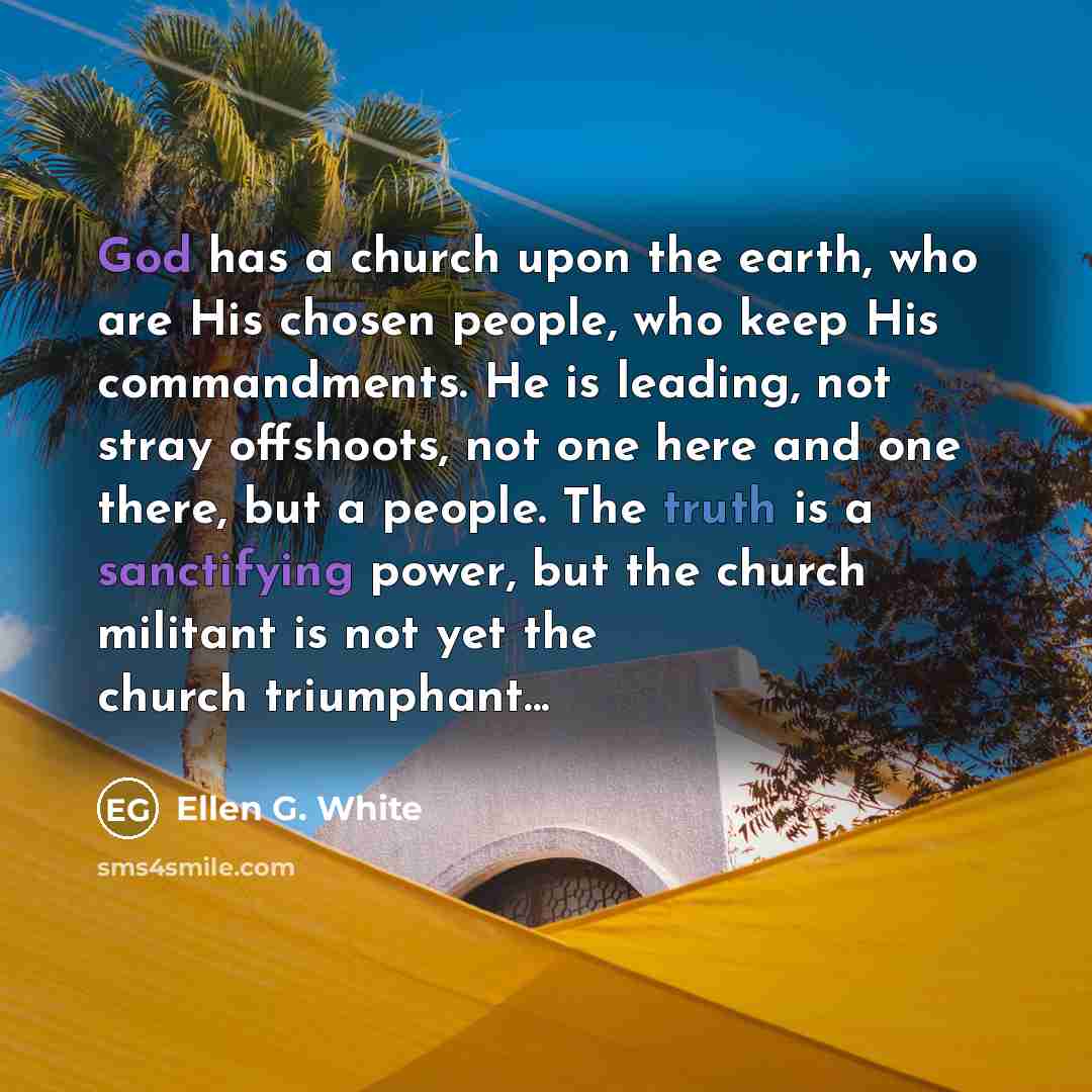 “God has a church upon the earth, who are His…” quote by Ellen G. White