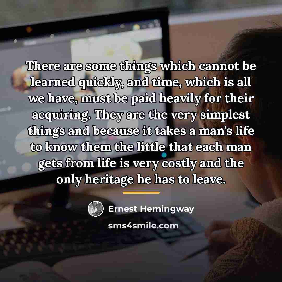 “There are some things which cannot be learned quickly, and…” quote by Ernest Hemingway