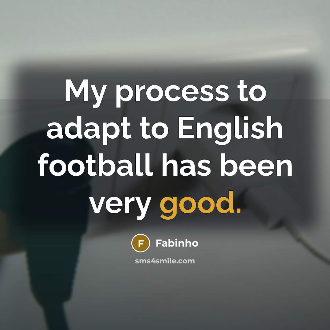 “My process to adapt to English football has been very…” quote by Fabinho