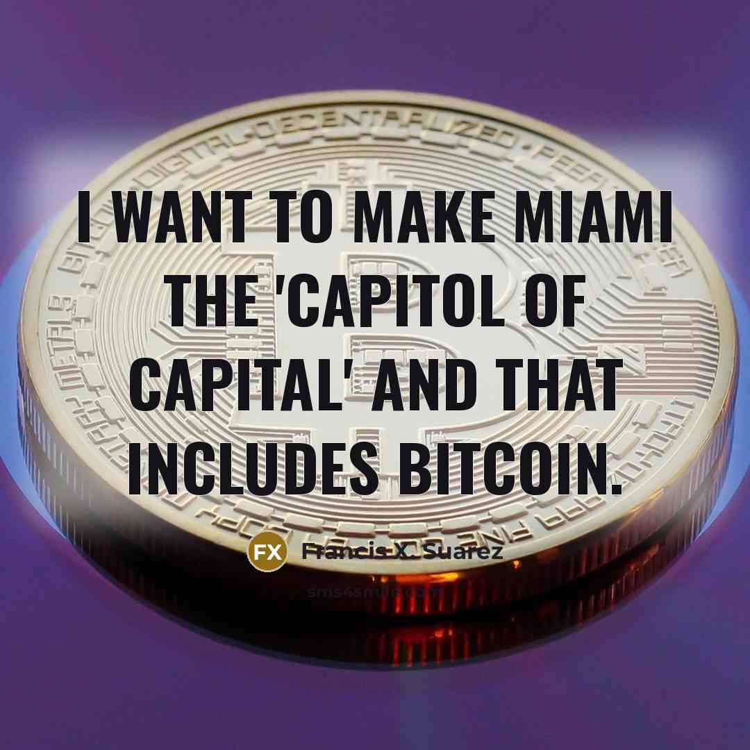 “I want to make Miami the 'capitol of capital' and…” quote by Francis X. Suarez