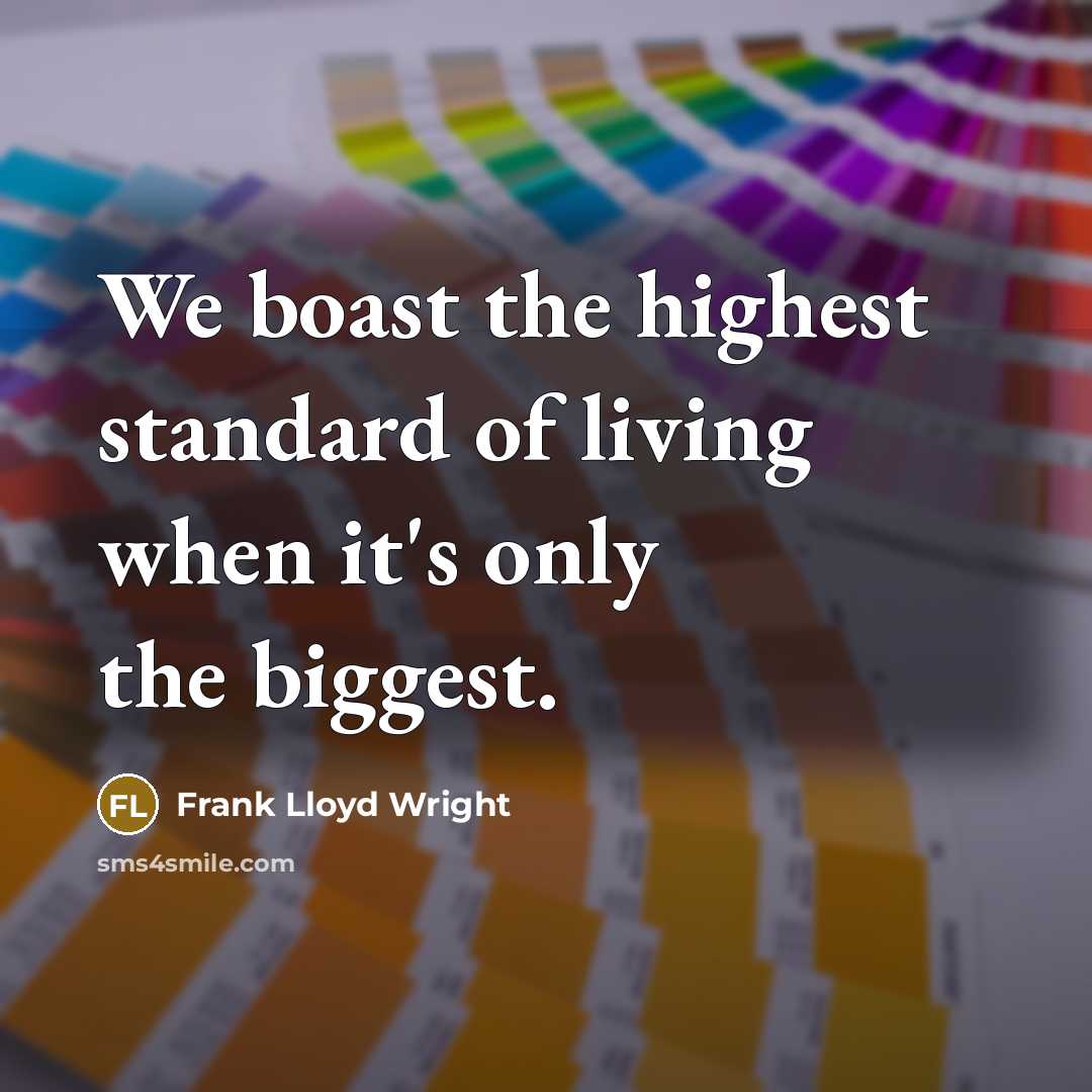 “We boast the highest standard of living when it's only…” quote by Frank Lloyd Wright