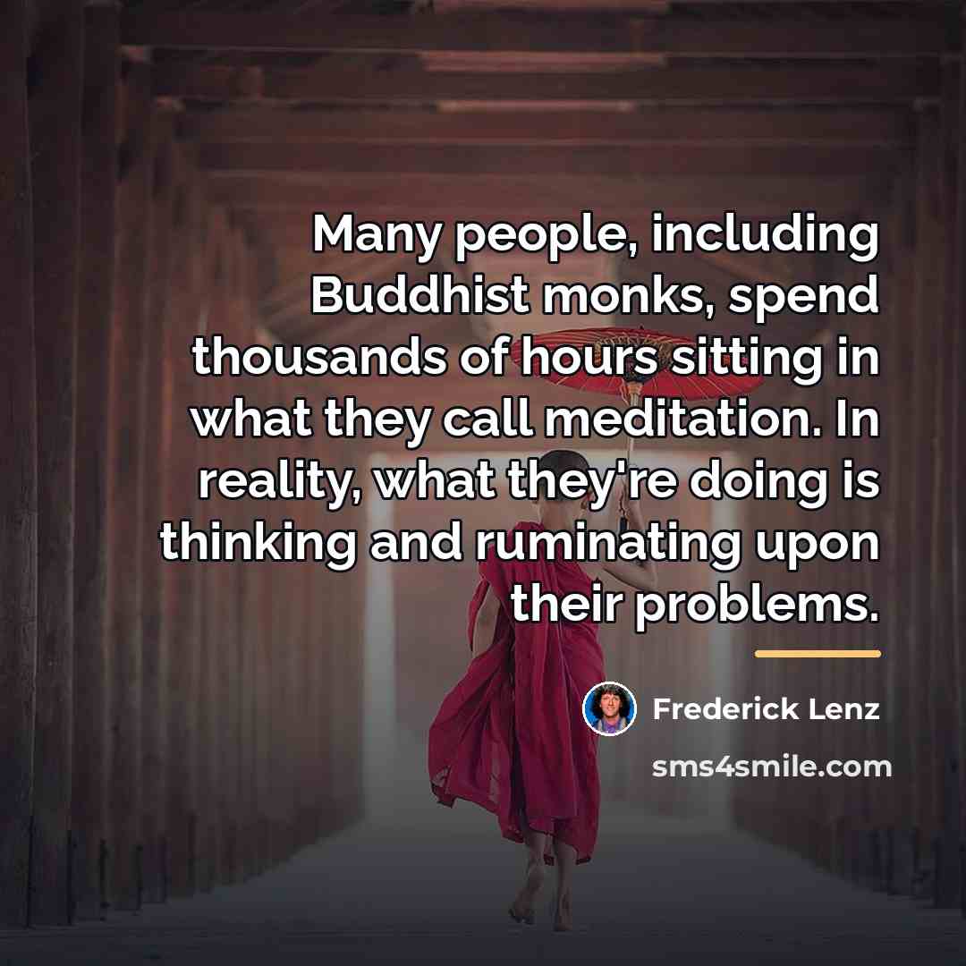 “Many people, including Buddhist monks, spend thousands of hours sitting…” quote by Frederick Lenz
