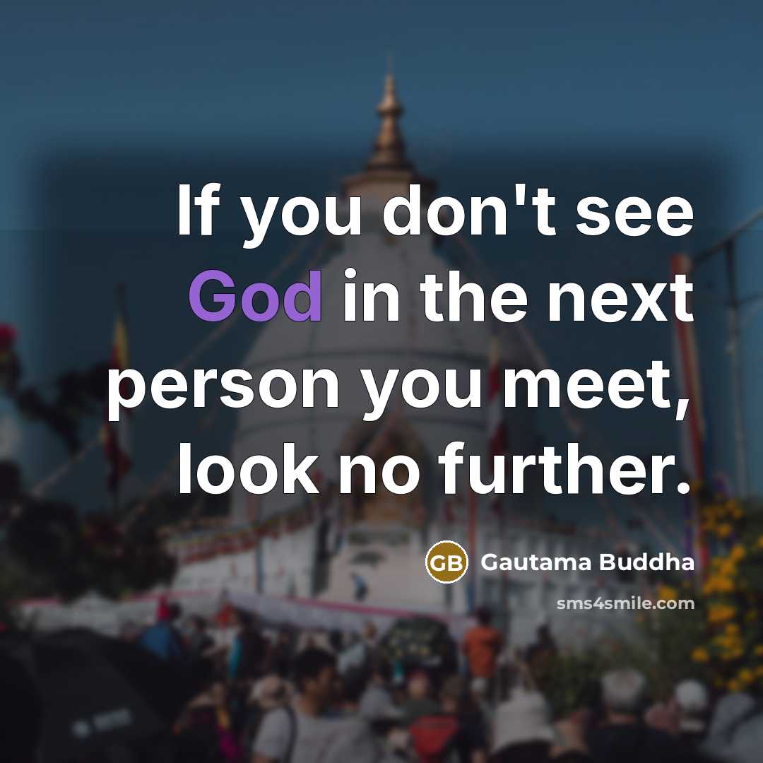 “If you don't see God in the next person you…” quote by Gautama Buddha