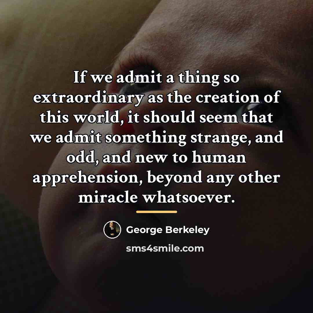 “If we admit a thing so extraordinary as the creation…” quote by George Berkeley