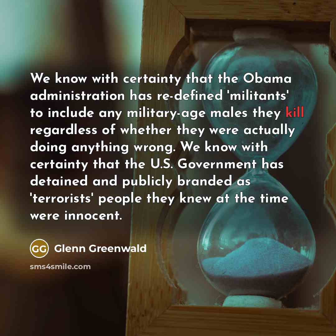 “We know with certainty that the Obama administration has re-defined…” quote by Glenn Greenwald