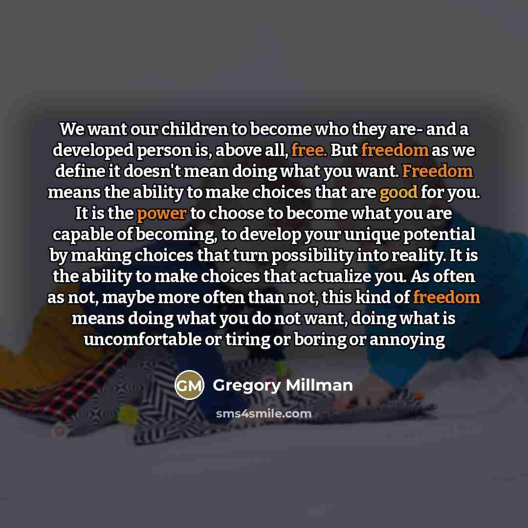 “We want our children to become who they are- and…” quote by Gregory Millman