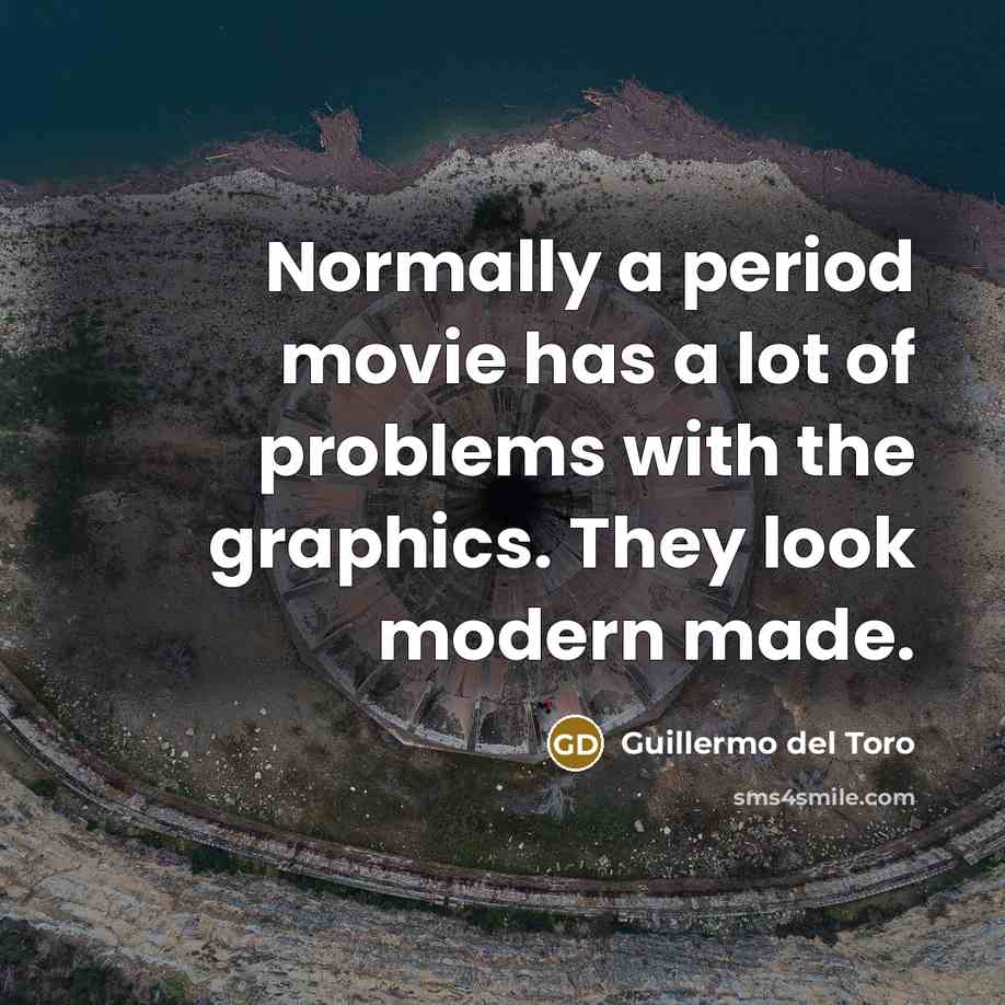 “Normally a period movie has a lot of problems with…” quote by Guillermo del Toro