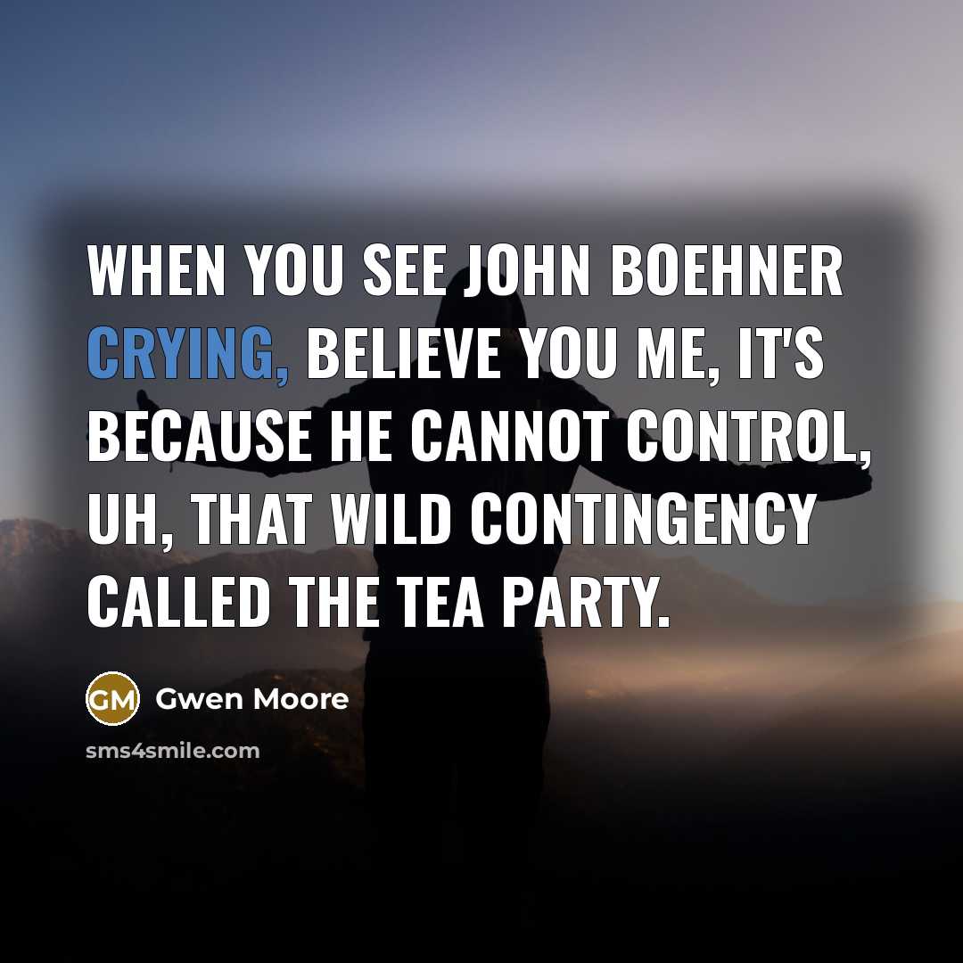 “When you see John Boehner crying, believe you me, it's…” quote by Gwen Moore
