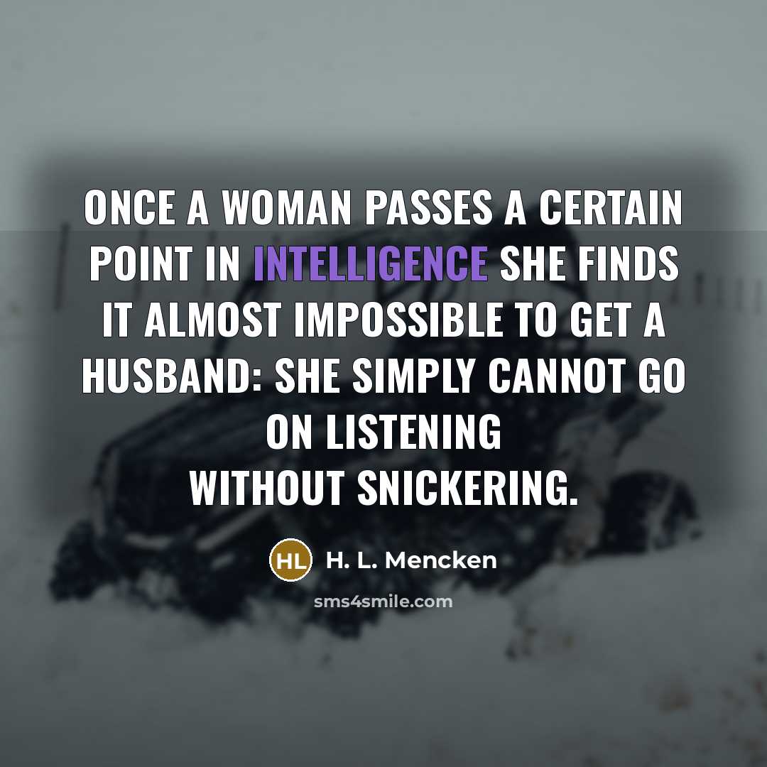 “Once a woman passes a certain point in intelligence she…” quote by H. L. Mencken