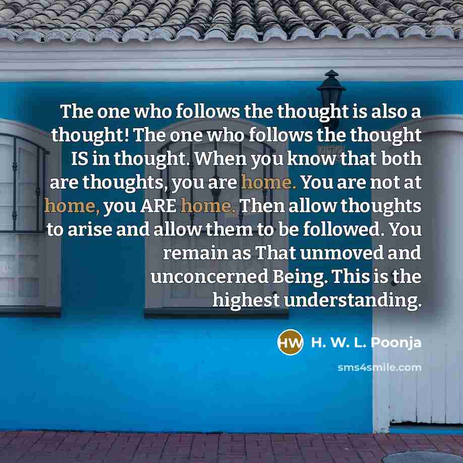 “The one who follows the thought is also a thought!…” quote by H. W. L. Poonja