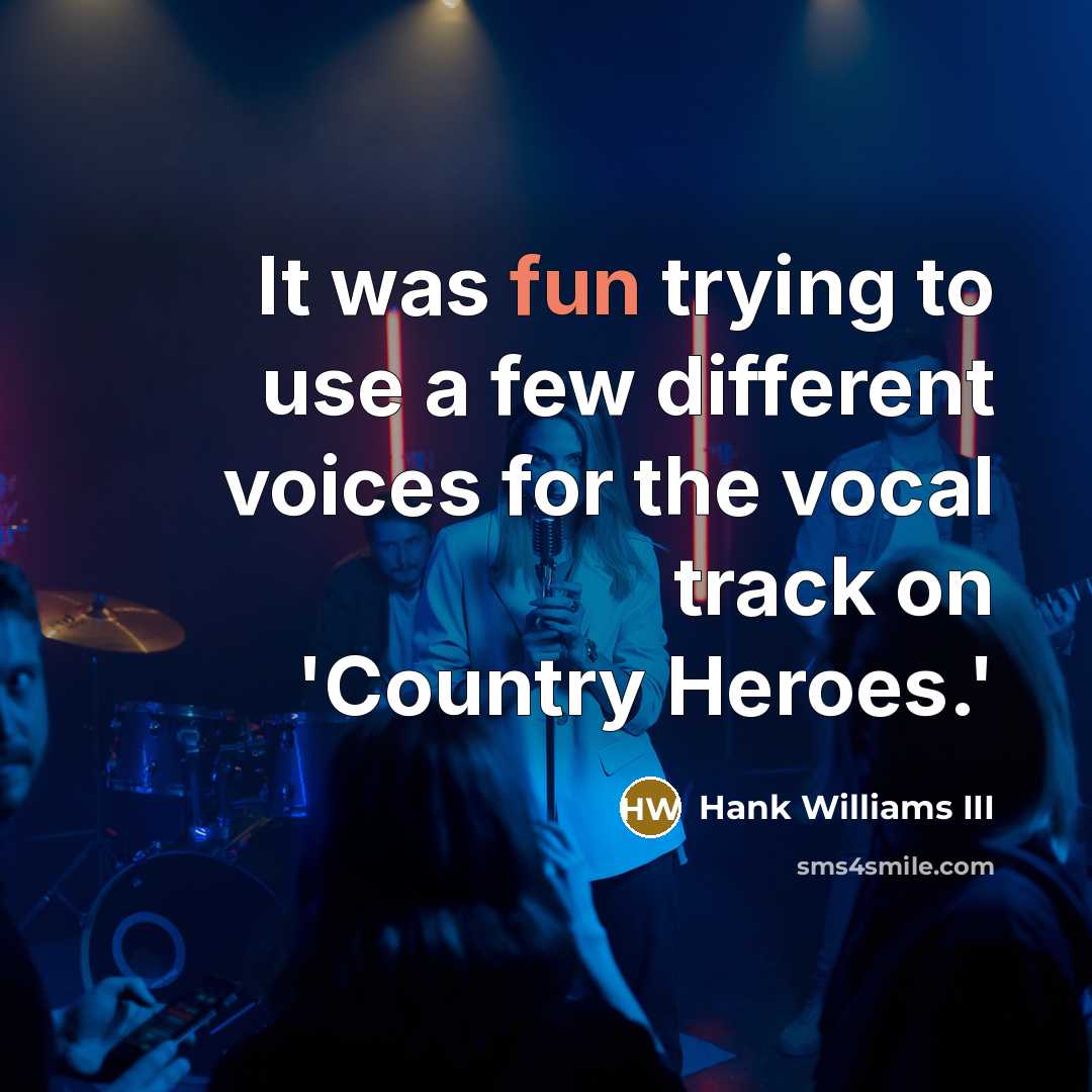 “It was fun trying to use a few different voices…” quote by Hank Williams III
