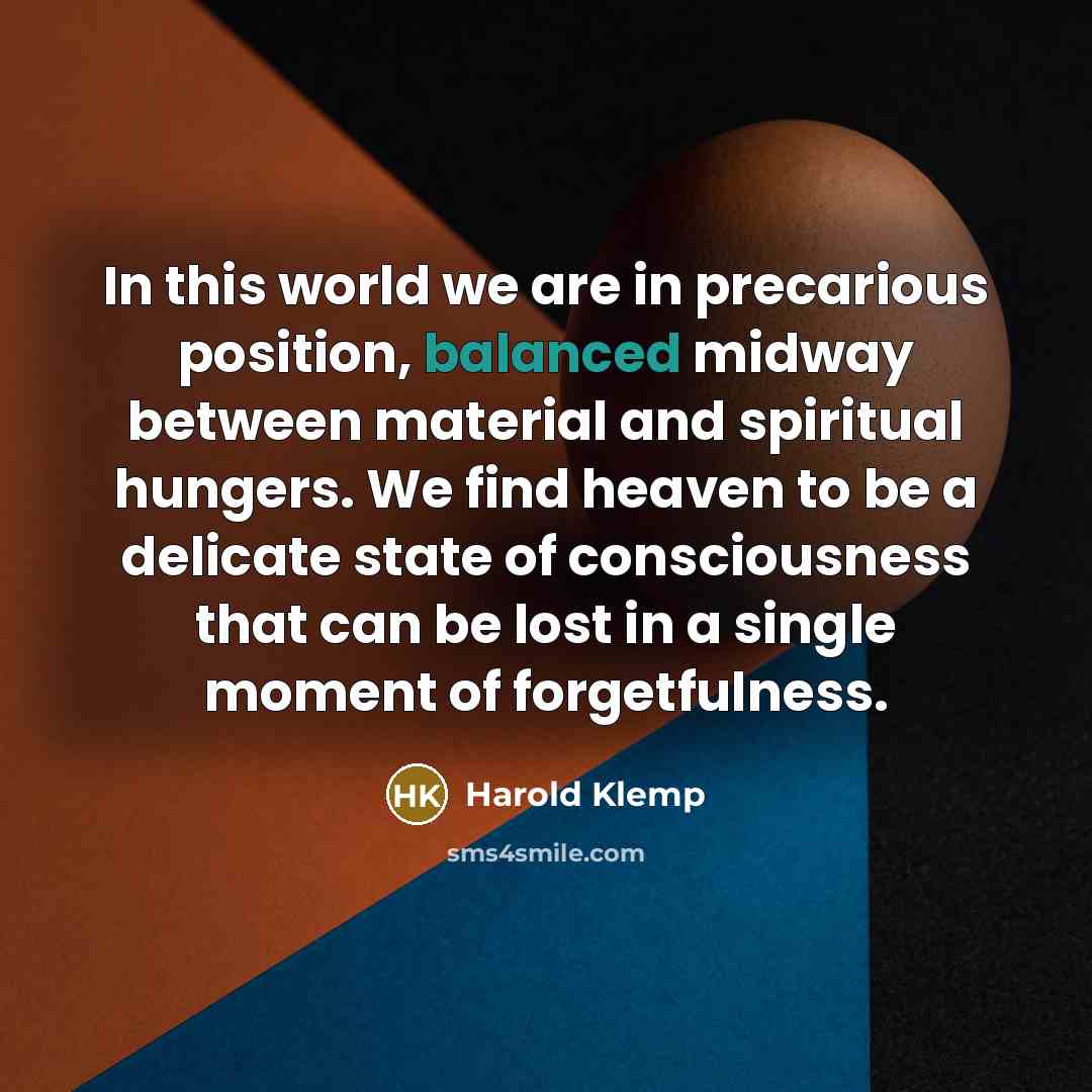“In this world we are in precarious position, balanced midway…” quote by Harold Klemp