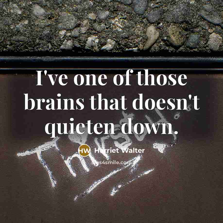 “I've one of those brains that doesn't quieten down.…” quote by Harriet Walter
