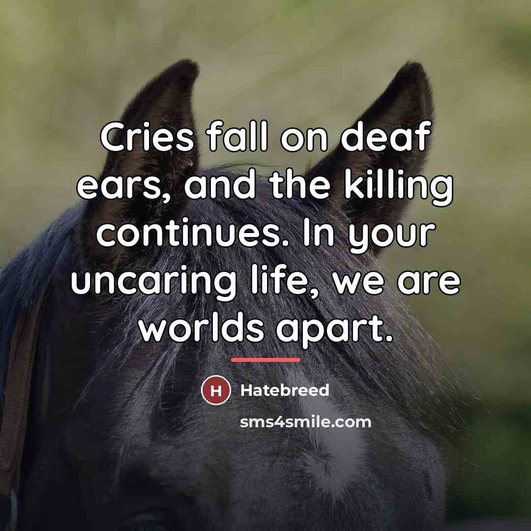 “Cries fall on deaf ears, and the killing continues. In…” quote by Hatebreed